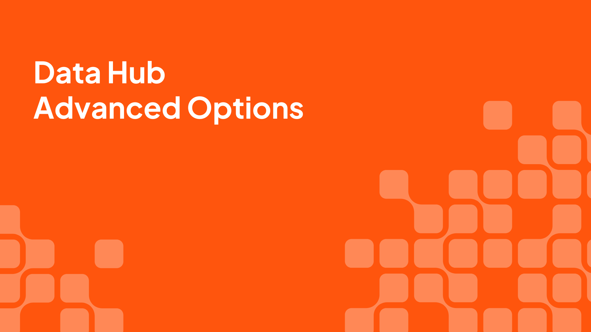 Data Hub advanced options video