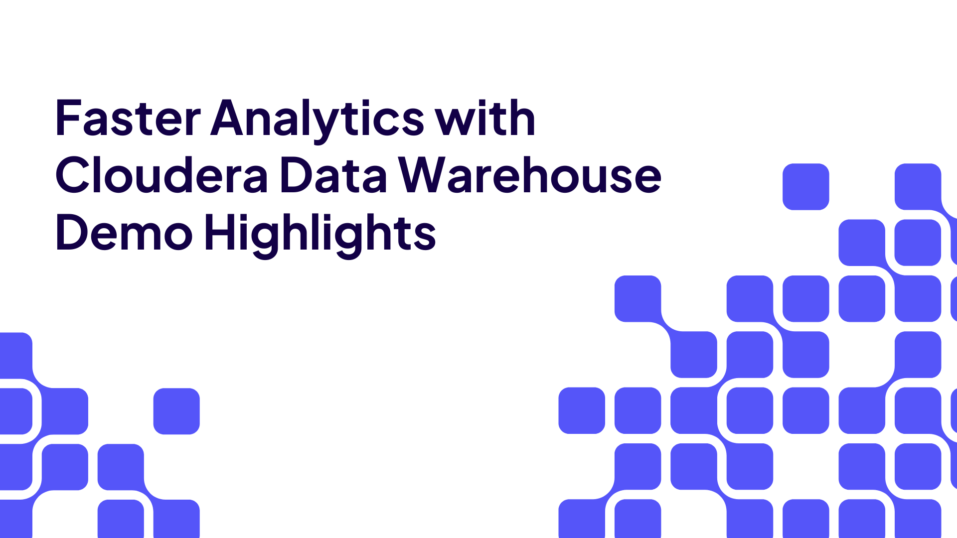 Faster Analytics with Cloudera Data Warehouse video